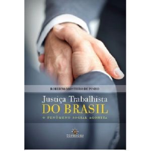 JUSTIÇA TRABALHISTA DO BRASIL: O FENÔMENO SOCIAL A - TOPBOOKS