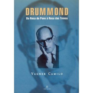 DRUMMOND: DA ROSA DO POVO À ROSA DAS TREVAS - ATELIÊ EDITORIAL