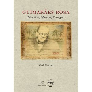 GUIMARÃES ROSA: FRONTEIRAS, MARGENS, PASSAGENS - ATELIÊ EDITORIAL