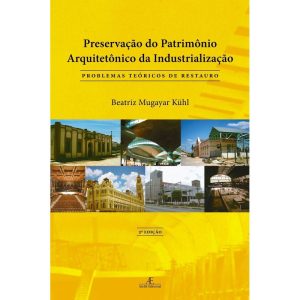 PRESERVAÇÃO DO PATRIMÔNIO ARQUITETÔNICO DA INDUSTR - ATELIÊ EDITORIAL