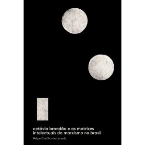 OCTÁVIO BRANDÃO E AS MATRIZES INTELECTUAIS DO MARX - ATELIÊ EDITORIAL