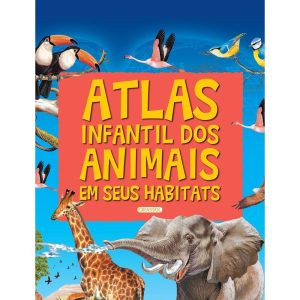 ATLAS INFANTIL DOS ANIMAIS EM SEUS HABITATS - GIRASSOL