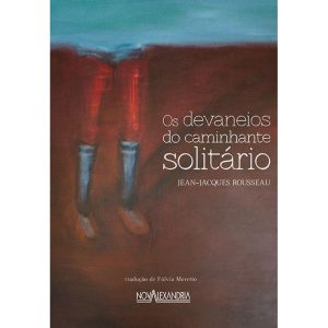 OS DEVANEIOS DO CAMINHANTE SOLITÁRIO - NOVA ALEXANDRIA