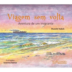 VIAGEM SEM VOLTA - AVENTURA DE UM IMIGRANTE - NOVA ALEXANDRIA