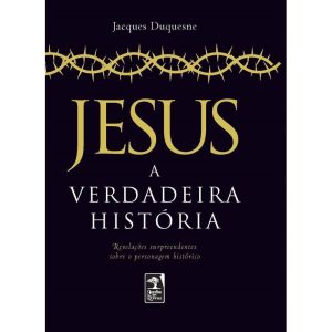 JESUS: A VERDADEIRA HISTÓRIA - GERAÇÃO EDITORIAL