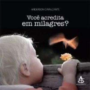 VOCE ACREDITA EM MILAGRES? - SEXTANTE