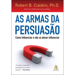 AS ARMAS DA PERSUASÃO: COMO INFLUENCIAR E NÃO SE D - EDITORA SEXTANTE