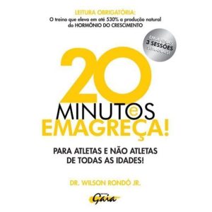 20 MINUTOS E EMAGREÇA: PARA ATLETAS E NÃO ATLETAS  - GAIA