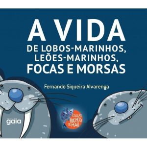 A VIDA DE LOBOS-MARINHOS, LEÕES-MARINHOS, FOCAS E  - GAIA