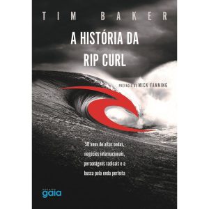 A HISTÓRIA DA RIP CURL: 50 ANOS DE ALTAS ONDAS, NE - GAIA