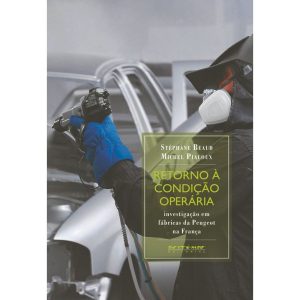 RETORNO À CONDIÇÃO OPERÁRIA - INVESTIGAÇÃO EM FÁBR - BOITEMPO
