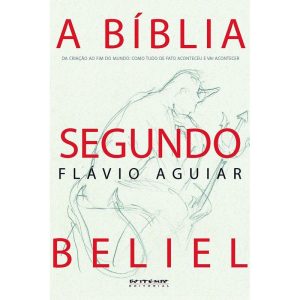A BÍBLIA SEGUNDO BELIEL - DA CRIAÇÃO AO FIM DO MUN - BOITEMPO