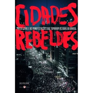 CIDADES REBELDES - PASSE LIVRE E AS MANIFESTAÇÕES  - BOITEMPO
