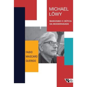 MICHAEL LÖWY - MARXISMO E CRÍTICA DA MODERNIDADE - BOITEMPO