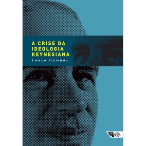 A CRISE DA IDEOLOGIA KEYNESIANA - BOITEMPO