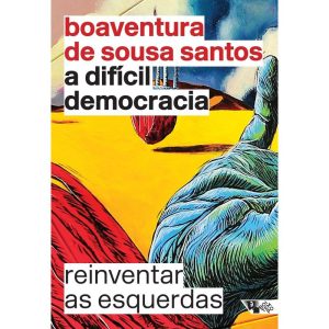 A DIFÍCIL DEMOCRACIA - REINVENTAR AS ESQUERDAS - BOITEMPO