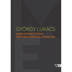 MARX E ENGELS COMO HISTORIADORES DA LITERATURA - BOITEMPO