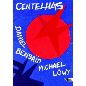 CENTELHAS - MARXISMO E REVOLUÇÃO NO SÉCULO XXI - BOITEMPO