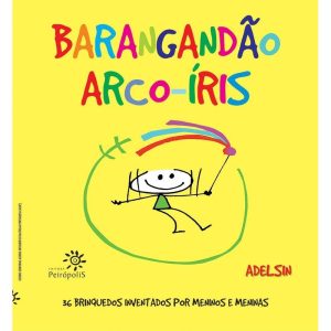 BARANGANDÃO ARCO-ÍRIS: 36 BRINQUEDOS INVENTADOS PO - EDITORA PEIROPOLIS LTDA