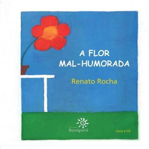 A FLOR MAL-HUMORADA - EDITORA PEIROPOLIS LTDA