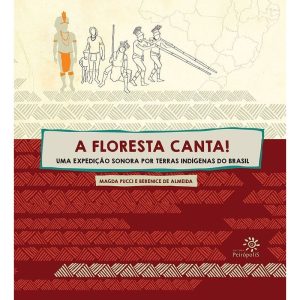 A FLORESTA CANTA!: UMA EXPEDIÇÃO SONORA POR TERRAS - EDITORA PEIROPOLIS LTDA