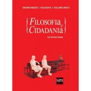 FILOSOFIA E CIDADANIA - VOLUME UNICO - EDIÇÕES SM