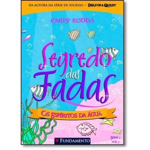 SEGREDO DAS FADAS 2.2 -  OS ESPIRITOS DA AGUA - 1 - EDITORA FUNDAMENTO EDUCACIONAL LTDA