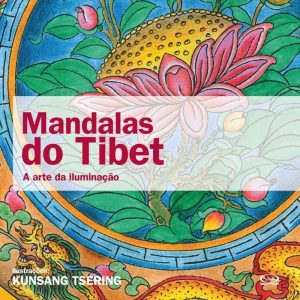 MANDALAS DO TIBET: A ARTE DA ILUMINAÇÃO - V&R