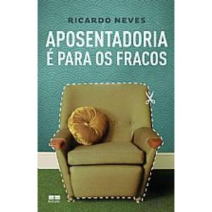 APOSENTADORIA É PARA OS FRACOS - BESTSELLER