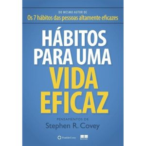 HÁBITOS PARA UMA VIDA EFICAZ - BESTSELLER