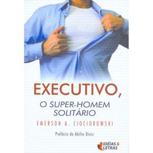 EXECUTIVO O SUPER-HOMEM SOLITARIO - EDITORA IDEIAS & LETRAS