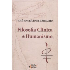 FILOSOFIA CLÍNICA E HUMANISMO - EDITORA IDEIAS & LETRAS