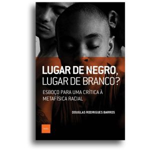 LUGAR DE NEGRO, LUGAR DE BRANCO? - ESBOÇO PARA UMA - EDITORA HEDRA