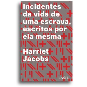 INCIDENTES DA VIDA DE UMA ESCRAVA - ESCRITOS POR E - EDITORA HEDRA