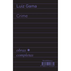 CRIME (1877-1879) - OBRAS COMPLETAS DE LUIZ GAMA - EDITORA HEDRA