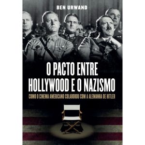 O PACTO ENTRE HOLLYWOOD E O NAZISMO: COMO O CINEMA - LEYA