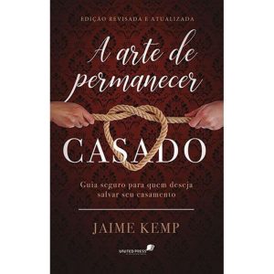 A ARTE DE PERMANECER CASADO: GUIA SEGURO PARA QUEM - HAGNOS