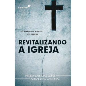 REVITALIZANDO A IGREJA: NA BUSCA POR UMA IGREJA VI - UNITED PRESS