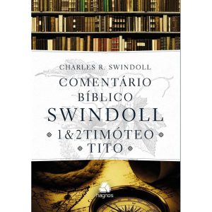 COMENTÁRIO BÍBLICO SWINDOLL : 1 & 2 TIMOTEO E TITO - HAGNOS