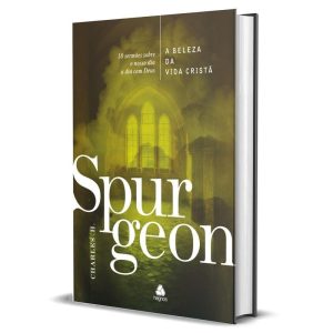 A BELEZA DA VIDA CRISTÃ - SPURGEON: 10 SERMÕES SOB - HAGNOS