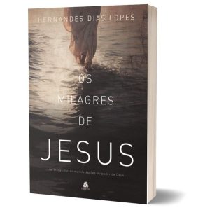 OS MILAGRES DE JESUS: AS MARAVILHOSAS MANIFESTAÇÕE - HAGNOS