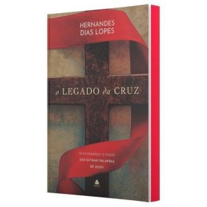 O LEGADO DA CRUZ: DESVENDANDO O PODER DAS ÚLTIMAS  - HAGNOS