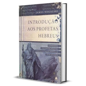 INTRODUÇÃO AOS PROFETAS HEBREUS: COMPREENDENDO A P - HAGNOS