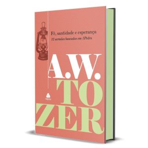 FÉ, SANTIDADE E ESPERANÇA: 12 SERMÕES BASEADOS EM  - HAGNOS