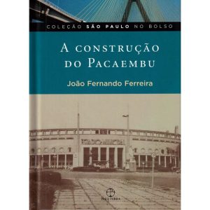 A CONSTRUÇÃO DO PACAEMBU - PAZ & TERRA