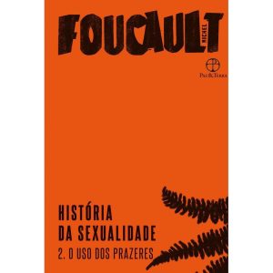 HISTÓRIA DA SEXUALIDADE: O USO DOS PRAZERES (VOL.  - PAZ & TERRA