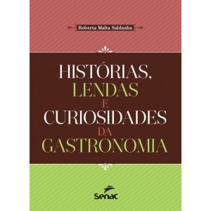 HISTÓRIAS, LENDAS E CURIOSIDADES DA GASTRONOMIA - SENAC RIO