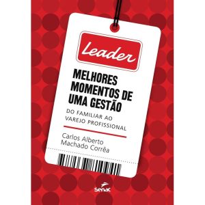 LEADER: MELHORES MOMENTOS DE UMA GESTÃO: DO FAMILI - SENAC SÃO PAULO