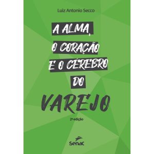 A ALMA, O CORAÇÃO E O CÉREBRO DO VAREJO - SENAC RIO