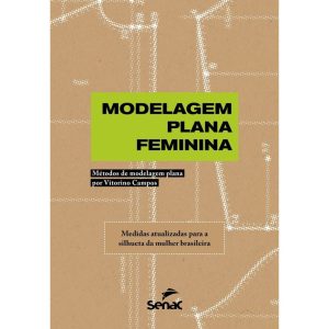 MODELAGEM PLANA FEMININA: MÉTODOS DE MODELAGEM PLA - SENAC SÃO PAULO